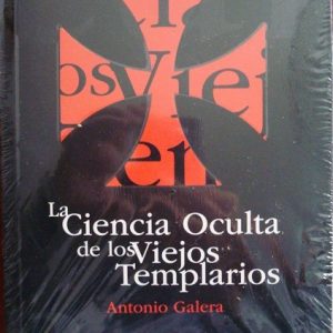 La ciencia oculta de los viejos templarios, Antonio Galera