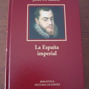 La España imperial, 1469-1716. John H. Elliott. RBA 2006