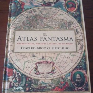 El Atlas Fantasma: grandes mitos, mentiras y errores de los mapas